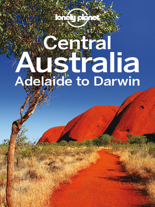 Title details for Central Australia - Adelaide to Darwin Travel Guide by Lonely Planet - Available